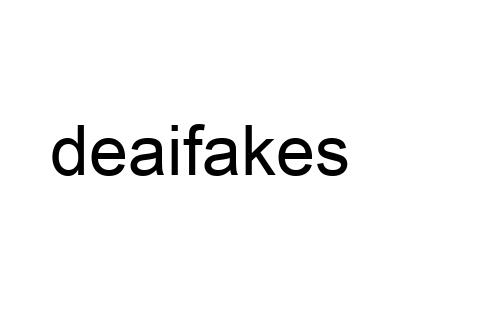 deaifakes