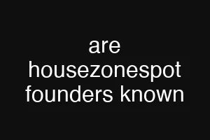 are housezonespot founders known
