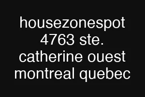 housezonespot 4763 ste. catherine ouest montreal quebec