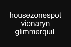 housezonespot vionaryn glimmerquill