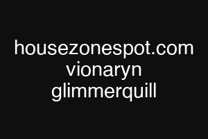housezonespot.com vionaryn glimmerquill